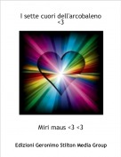 Miri maus <3 <3 - I sette cuori dell'arcobaleno <3