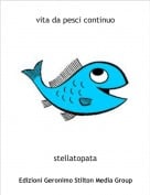 stellatopata - vita da pesci continuo