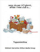 Topomimilina - sono via per 4-5 giorni, affido i miei club a...