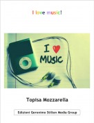 Topisa Mozzarella - I love music!