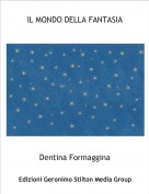 Dentina Formaggina - IL MONDO DELLA FANTASIA
