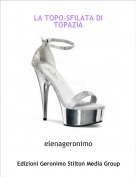 elenageronimo - LA TOPO-SFILATA DI TOPAZIA
