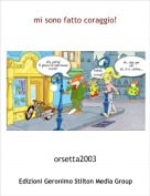 orsetta2003 - mi sono fatto coraggio!
