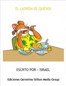 ESCRTO POR : ISRAEL - EL LADR&Oacute;N DE QUESOS