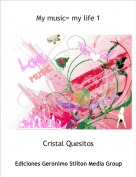 Cristal Quesitos - My music= my life 1