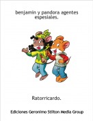 Ratorricardo. - benjamin y pandora agentes espesiales.