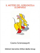 Cosmo Scienzasquiit - IL MISTERO DEL GORGONZOLA SCOMPARSO