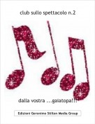 dalla vostra ...gaiatopa!!! - club sullo spettacolo n.2