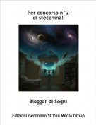 Blogger di Sogni - Per concorso n&deg;2di stecchina!