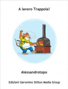 Alessandrotopo - A lavoro Trappola!