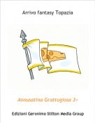 Annusatina Grattugiosa 3> - Arrivo fantasy Topazia