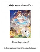 Rinny Kagamine X - &middot; Viaje a otra dimensi&oacute;n &middot;