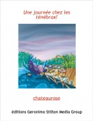 chateaurose - Une journ&eacute;e chez les t&eacute;n&eacute;brax!