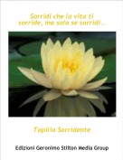 Topilia Sorridente - Sorridi che la vita ti sorride, ma solo se sorridi..