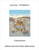 chateaurose - Caverne = Probl&egrave;me!