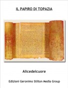 Alicedelcuore - IL PAPIRO DI TOPAZIA