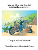 *T/o/p/o/m/i/m/i/l/i/n/a* - far&ograve; un libro con i vostri guardaroba...leggete!