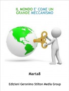 Marta8 - IL MONDO E' COME UN GRANDE MECCANISMO